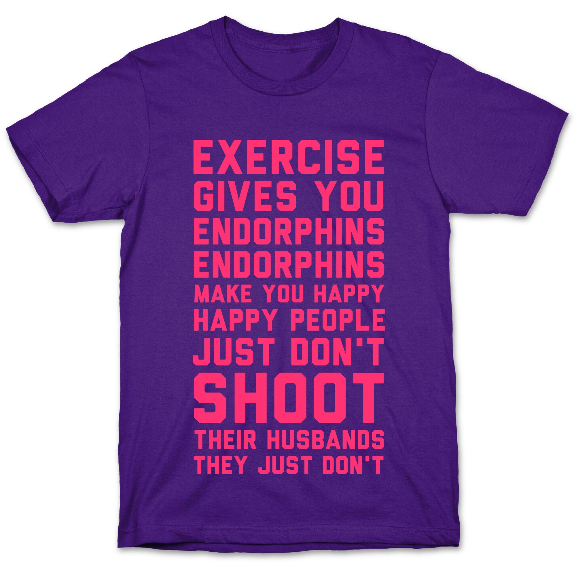 Exercise Gives You Endorphins T-Shirt